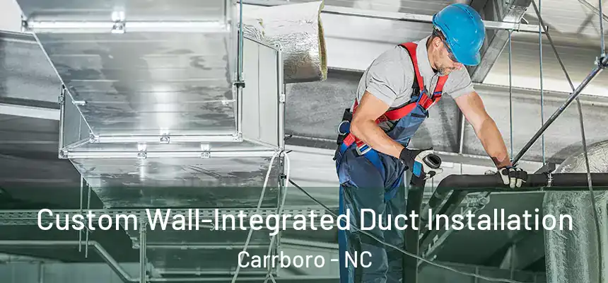  Custom Wall-Integrated Duct Installation Carrboro - NC