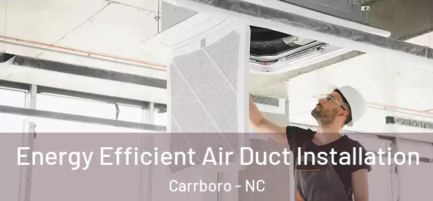  Energy Efficient Air Duct Installation Carrboro - NC