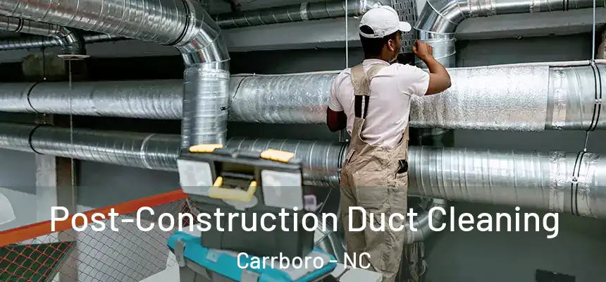  Post-Construction Duct Cleaning Carrboro - NC