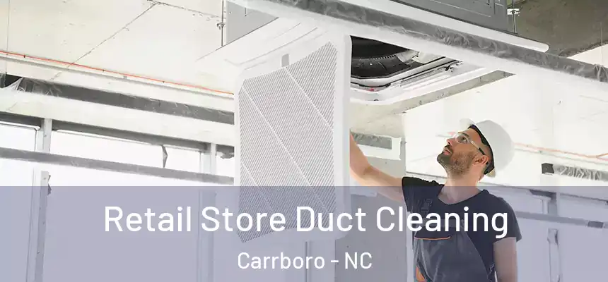  Retail Store Duct Cleaning Carrboro - NC